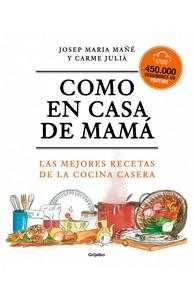 “Como en casa de mamá. las mejores recetas de la cocina casera”, de Josep María Mañé y Carme Juliá
