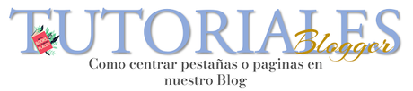 Como centrar paginas o pestañas en Blogger Tutoriales Blogger #17: Como Centrar paginas o pestañas de Blogger