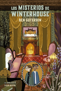 Novedad || Los misterios de Winterhouse de Ben Guterson y Chloe Bristol (ilustraciones) misterioswinterhouse