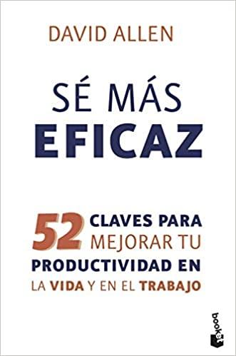 Reseña del libro «Sé más eficaz» de David Allen
