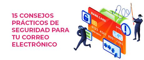 15 consejos de seguridad en tu correo electrónico 15 consejos prácticos de seguridad para tu correo electrónico