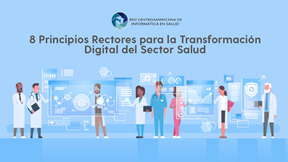8 PRINCIPIOS RECTORES PARA LA TRANSFORMACIÓN DIGITAL DEL SECTOR SALUD EN LAS AMÉRICAS 8 PRINCIPIOS RECTORES PARA LA TRANSFORMACIÓN DIGITAL DEL SECTOR SALUD EN LAS AMÉRICAS