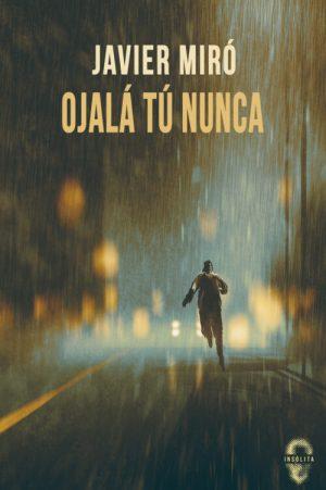 Javier Miró: Ojalá tú nunca Javier Miró: Ojalá tú nunca