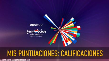 MIS PUNTUACIONES: EUROVISIÓN 2021 CALIFICACIONES