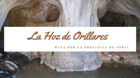 Ruta por la provincia de Soria: La Hoz de Orillares