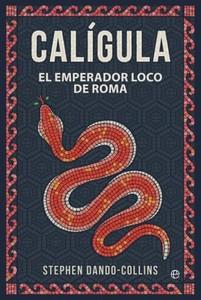 “Calígula. El emperador loco de Roma”, de Stephen Dando-Collins “Calígula. El emperador loco de Roma”, de Stephen Dando-Collins