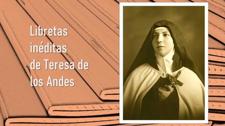 Libretas inéditas de Teresa de los Andes