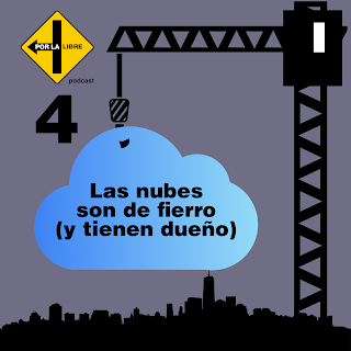 Por la libre 4: Las nubes son de fierro (y tienen dueño)