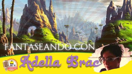 FANTASEANDO CON ADELLA BRAC
