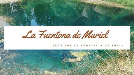 Ruta por la provincia de Soria: La Fuentona de Muriel