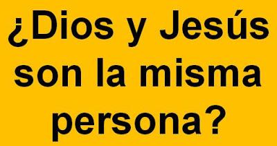 ¿Dios y Jesús son la misma persona?