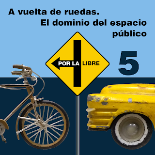 Por la libre 5: A vuelta de ruedas. El dominio del espacio público