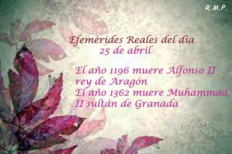 EFEMÉRIDES REALES del día 25 de abril EFEMÉRIDES REALES del día 25 de abril