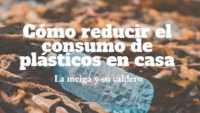 Cómo reducir el consumo de plásticos en casa