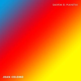 JOAN COLOMO: 'SALVEM EL PLANETA!'