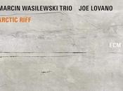 MARCIN WASILEWSKI: WASILEWSKI TRIO, LOVANO, Arctic Riff