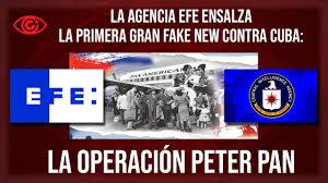 La agencia EFE ensalza la primer gran fake new contra Cuba: la Operación  Peter Pan – Kaos en la red