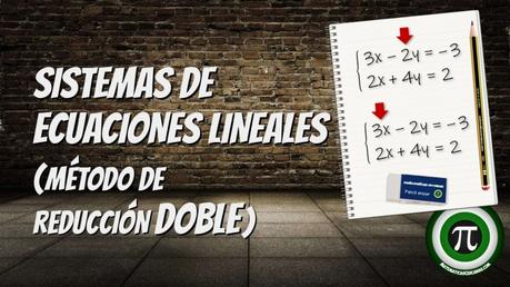 Sistemas de ecuaciones lineales – Método de reducción doble