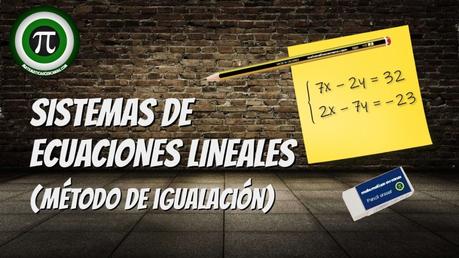 Sistemas de ecuaciones lineales – Método de igualación Sistemas de ecuaciones lineales – Método de igualación