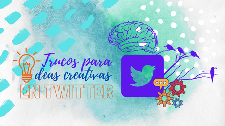 TRUCOS PARA IDEAS CREATIVAS EN TWITTER