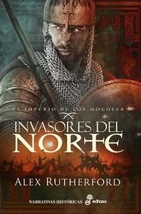 “El imperio de los mongoles. Invasores del Norte”, de Alex Rutherford (seudónimo)