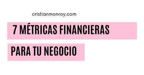 7 métricas financieras básicas que deberías utilizar en tu negocio