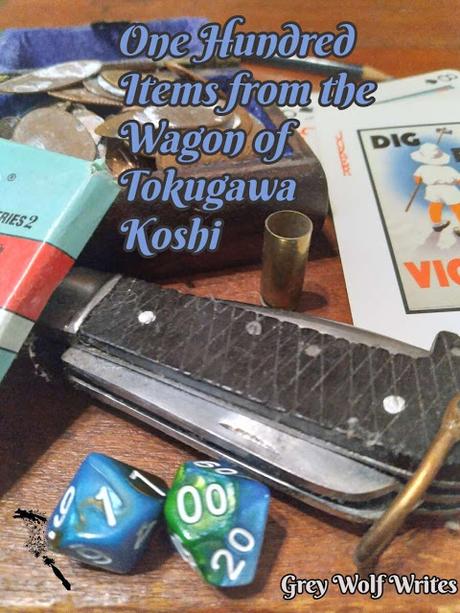 100 Items from the Wagon of Tokugawa Koshi, de Grey Wolf Writes