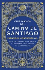 “Guía mágica del Camino de Santiago”, de Francisco Contreras Gil “Guía mágica del Camino de Santiago”, de Francisco Contreras Gil