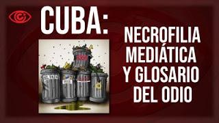 Cuba: necrofilia mediática y glosario del odio