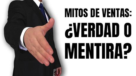 10 Mitos de Ventas que es preciso aclarar y corregir 10 Mitos de Ventas que es preciso aclarar y corregir
