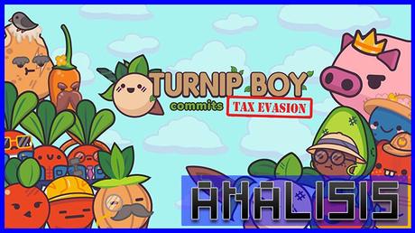 ANÁLISIS: Turnip Boy Commits Tax Evasion