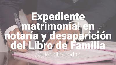 Expediente matrimonial en notaría y desaparición del Libro de Familia