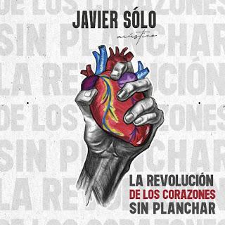 JAVIER SOLO: 'LA REVOLUCIÓN DE LOS CORAZONES SIN PLANCHAR'