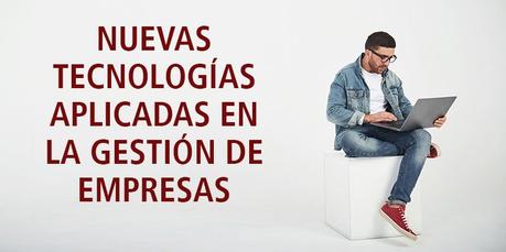 NUEVAS TECNOLOGÍAS APLICADAS EN LA GESTIÓN DE EMPRESAS