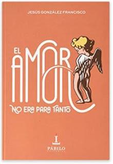 «El amor no era para tanto» de Jesús González Francisco «El amor no era para tanto» de Jesús González Francisco