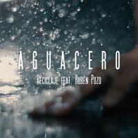 Reciclaje y Rubén Pozo estrenan Aguacero como single conjunto Reciclaje y Rubén Pozo estrenan Aguacero como single conjunto