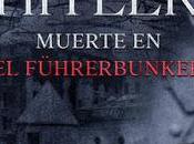 Lectura recomendada: Final Hitler. Muerte Führerbunker