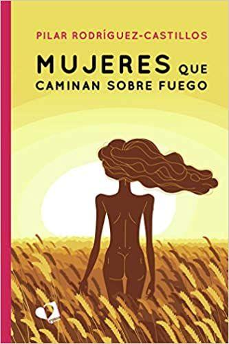 'Mujeres que Caminan sobre Fuego', una novela que ofrece una mirada inspiradora sobre el universo femenino