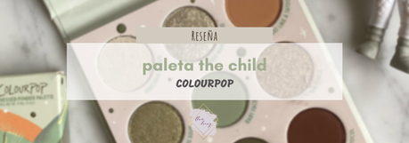 The Child Palette – Colourpop x The Mandalorian (Reseña, Swatches + Tutorial)