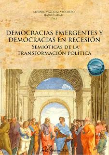 Democracias emergentes y democracias en recesión. Semióticas de la transformación política Democracias emergentes y democracias en recesión. Semióticas de la transformación política