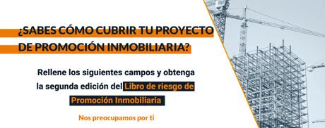 Segunda edición: ¿Sabes cómo cubrir tu proyecto de promoción inmobiliaria? Segunda edición: ¿Sabes cómo cubrir tu proyecto de promoción inmobiliaria?