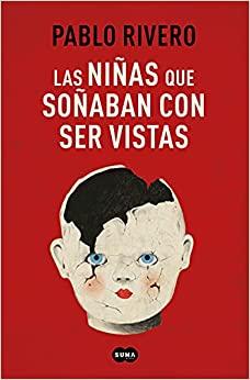 Las niñas que soñaban con ser vistas, de Pablo Rivero