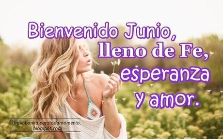 Bienvenido Junio, llleno de Fe, Esperanza y Amor.