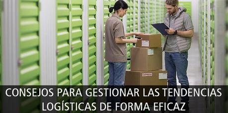 CONSEJOS PARA GESTIONAR LAS TENDENCIAS LOGÍSTICAS DE FORMA EFICAZ