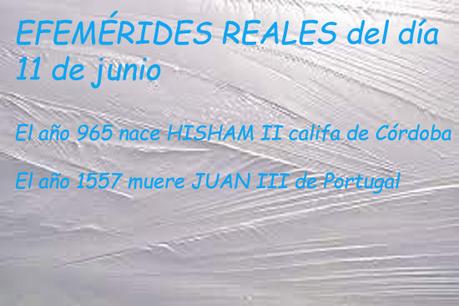 EFEMÉRIDES REALES del día 11 de junio EFEMÉRIDES REALES del día 11 de junio