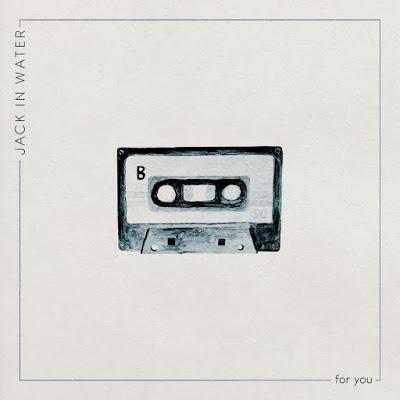 JACK IN WATER: 'FOR YOU'