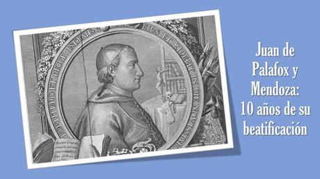 Juan de Palafox: diez años de su beatificación