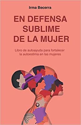 Reseña: En defensa sublime de la mujer, Irma Becerra (Editorial Letra Minúscula, abril 2021) Reseña: En defensa sublime de la mujer, Irma Becerra (Editorial Letra Minúscula, abril 2021)