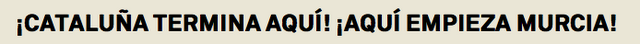 ¡Cataluña termina aquí! ¡Aquí empieza Murcia!
