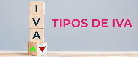 Tipos de IVA en España - Impuesto sobre el Valor Añadido